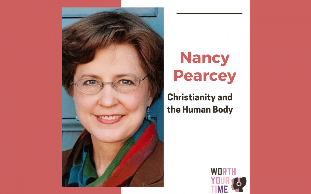 Nancy Pearcey: Christianity and the Human Body